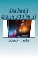 Defeat Depression!: Ways to Cope with Depression and Melancholic Tendencies. 1548609013 Book Cover