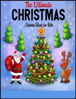The Ultimate Christmas Coloring Book for Kids: A Cute Coloring Book with Fun, Easy, and Relaxing Designs Fun Children’s Christmas Gift or Present for Toddlers & Kids - 50 Beautiful Pages 1672118441 Book Cover