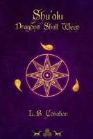 Shu'alu Dragons Shall Weep (Volume 1) 1481276859 Book Cover