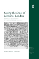 Saving the Souls of Medieval London: Perpetual Chantries at St Paul's Cathedral, C.1200-1548 0367602407 Book Cover