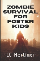 Zombie Survival for Foster Kids: A Post-Apocalyptic Dystopian Adventure B0BSWTNDTK Book Cover