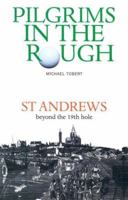 Pilgrims in the Rough: St Andrews beyond the 19th hole 094648774X Book Cover