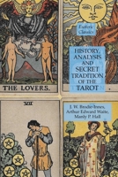 History, Analysis and Secret Tradition of the Tarot : Esoteric Classics 1631184458 Book Cover