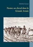 Nestor, Un Cheval Dans La Grande Armee (French Edition) 2322174971 Book Cover