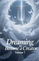 Dreaming to Become a Creator, Volume 7 B0FFWVXX4D Book Cover