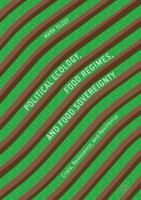 Political Ecology, Food Regimes, and Food Sovereignty: Crisis, Resistance, and Resilience 3319645552 Book Cover