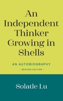 An Independent Thinker Growing in Shells: An Autobiography 180369078X Book Cover