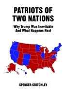 Patriots of Two Nations: Why Trump Was Inevitable and How We Can Reunite B0876Z2QQL Book Cover