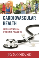 Cardiovascular Health: How Conventional Wisdom Is Failing Us 144227512X Book Cover