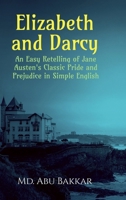 Elizabeth and Darcy: An Easy Retelling of Jane Austen's Classic Pride and Prejudice in Simple English B0FC1RTBZS Book Cover