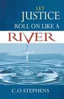 Let Justice Roll On Like a River 1990919634 Book Cover