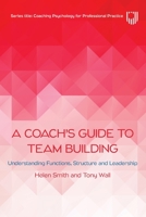 A Coach's Guide to Team Building: Understanding Functions, Structure and Leadership 033525067X Book Cover