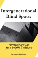 Intergenerational Blind Spots: Bridging the Gap for a Unified Tomorrow 0645649562 Book Cover