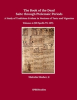 The Book of the Dead, Saite Through Ptolemaic Periods : Volume 6 (BD Spells 93-109) 1717315119 Book Cover