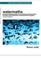 Watermaths: Process Fundamentals for the Design and Operation of Water and Wastewater Treatment Technologies 0957557809 Book Cover
