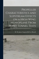 Propeller Characteristics and Slipstream Effects on a High Wing Monoplane From Wind Tunnel Tests 1014650933 Book Cover