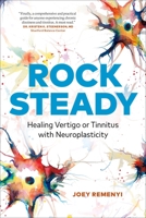 Rock Steady: Healing Vertigo or Tinnitus with Neuroplasticity 1774580624 Book Cover