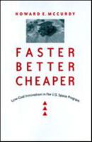 Faster, Better, Cheaper: Low-Cost Innovation in the U.S. Space Program (New Series in NASA History) 0801877490 Book Cover