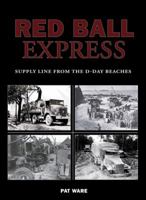 WORLD WAR TWO RED BALL EXPRESS: Supply Line from the D-Day Beaches (Us Army Transport) 0711031924 Book Cover