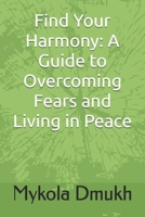 Find Your Harmony: A Guide to Overcoming Fears and Living in Peace B0DZ6SF9D6 Book Cover