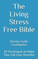 The Living Stress Free Bible: 20 Techniques to Make Your Life Less Stressful 0578403110 Book Cover