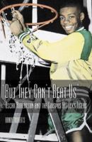 But They Can't Beat Us: Oscar Robertson and the Crispus Attucks Tigers 1571672575 Book Cover