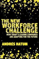 The New Workforce Challenge: How Today's Leading Companies Are Adapting For the Future 1137302984 Book Cover