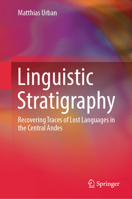 Linguistic Stratigraphy: Recovering traces of Lost Languages in the Central Andes 3031421019 Book Cover