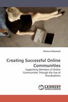Creating Successful Online Communities: Supporting Members of Online Communities Through the Use of Visualisations 3838321472 Book Cover