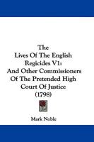 The Lives Of The English Regicides V1: And Other Commissioners Of The Pretended High Court Of Justice 1104497964 Book Cover