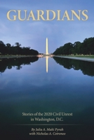 Guardians: Stories of the 2020 Civil Unrest in Washington D.C. 1943226539 Book Cover