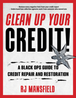 Clean Up Your Credit!: A Black Ops Guide to Credit Repair and Restoration 1493064010 Book Cover