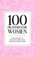 100 Prayers for Women: A Devotional of Strength, Peace, and Hope for Every Woman B0GBTRG7V3 Book Cover