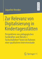 Zur Relevanz von Digitalisierung in Kindertagesstätten: Perspektiven von pädagogischen Fachkräften und (Berufs-)Fachschullehrer*innen im Rahmen einer qualitativen Interviewstudie 3658399120 Book Cover