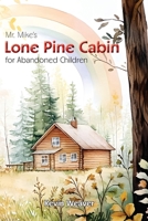 Mr. Mike's Lone Pine Cabin for Abandoned Children 1961110377 Book Cover