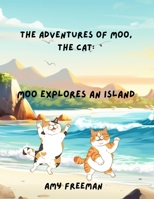 The Adventures of Moo, The Cat: Moo Explores An Island 1998565203 Book Cover