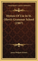 Hymns Of Use In St. Olave's Grammar School 0548734690 Book Cover