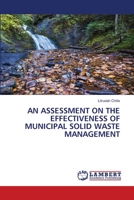 AN ASSESSMENT ON THE EFFECTIVENESS OF MUNICIPAL SOLID WASTE MANAGEMENT 6206141659 Book Cover