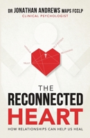 The Reconnected Heart: How Relationships Can Help Us Heal 1922890235 Book Cover