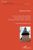 Sur les traces du premier administrateur colonial du Haut-Cavally (Côte d'Ivoire): Laurent Charles Joseph (1877-1915) (Études Africaines) (French Edition) 2343085447 Book Cover