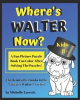 Where's Walter Now?: A Fun Picture Puzzle Book You Color After Solving the Puzzles B091WJBKCH Book Cover