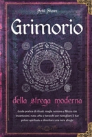 Grimorio della strega moderna: Guida pratica di rituali, magia norrena e Wicca con incantesimi, rune, erbe e tarocchi per risvegliare il tuo potere ... e diventare una vera strega (Italian Edition) B0CN2JDQMN Book Cover