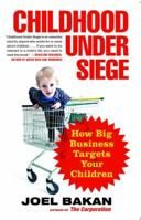 Childhood under Siege: The Corporate Assault on Children and What We Can Do to Stop It 1439121206 Book Cover