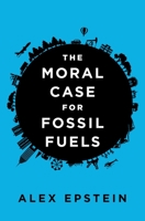 The Moral Case for Fossil Fuels 1591847443 Book Cover