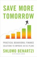 Save More Tomorrow: Practical Behavioral Finance Solutions to Improve 401(k) Plans 1591844843 Book Cover