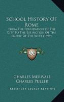 School History of Rome, from the Foundation of the City to the Extinction of the Empire of the West 1166201473 Book Cover