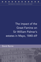 The impact of the Great Famine on Sir William Palmer's estates in Mayo, 1840-69 1846829739 Book Cover