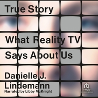 True Story: What Reality TV Says about Us B0DWZ23FJL Book Cover