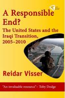 A Responsible End?: The United States and the Iraqi Transition, 2005-2010 1935982036 Book Cover