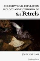 The Behaviour, Population Biology and Physiology of the Petrels 0127354158 Book Cover